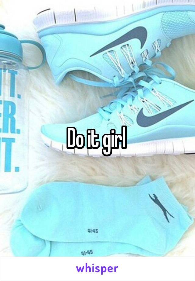 Do it girl 