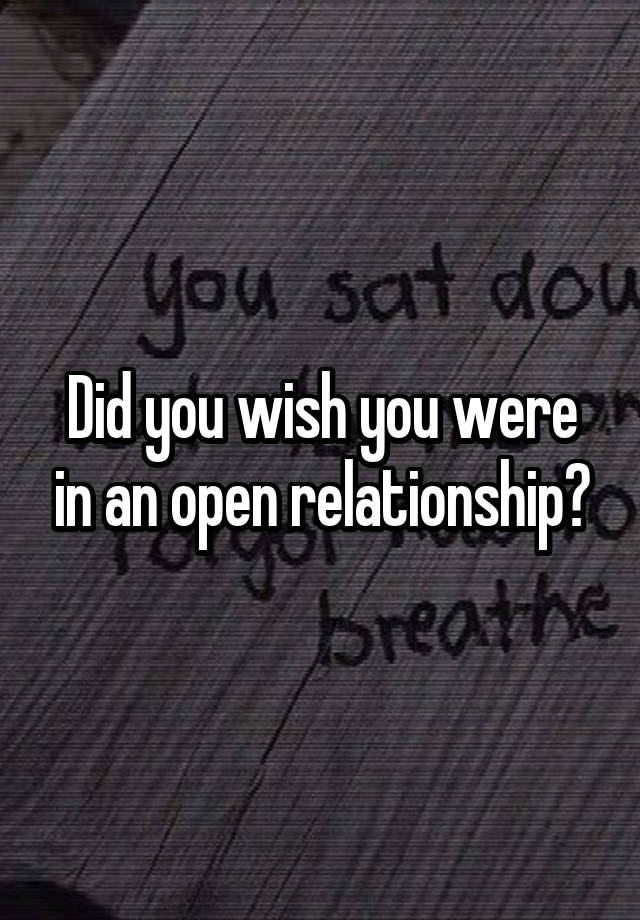 Did you wish you were in an open relationship?