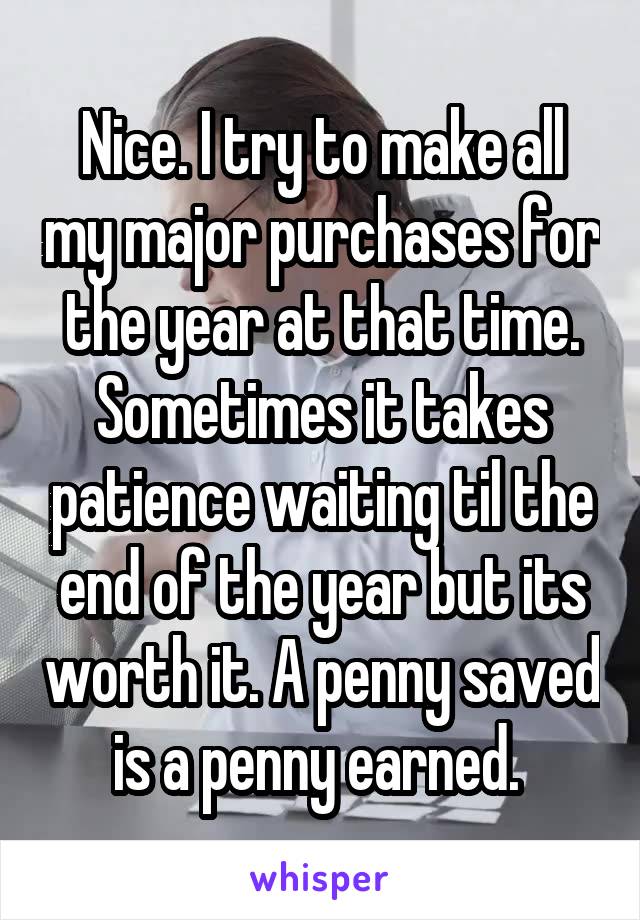 Nice. I try to make all my major purchases for the year at that time. Sometimes it takes patience waiting til the end of the year but its worth it. A penny saved is a penny earned. 