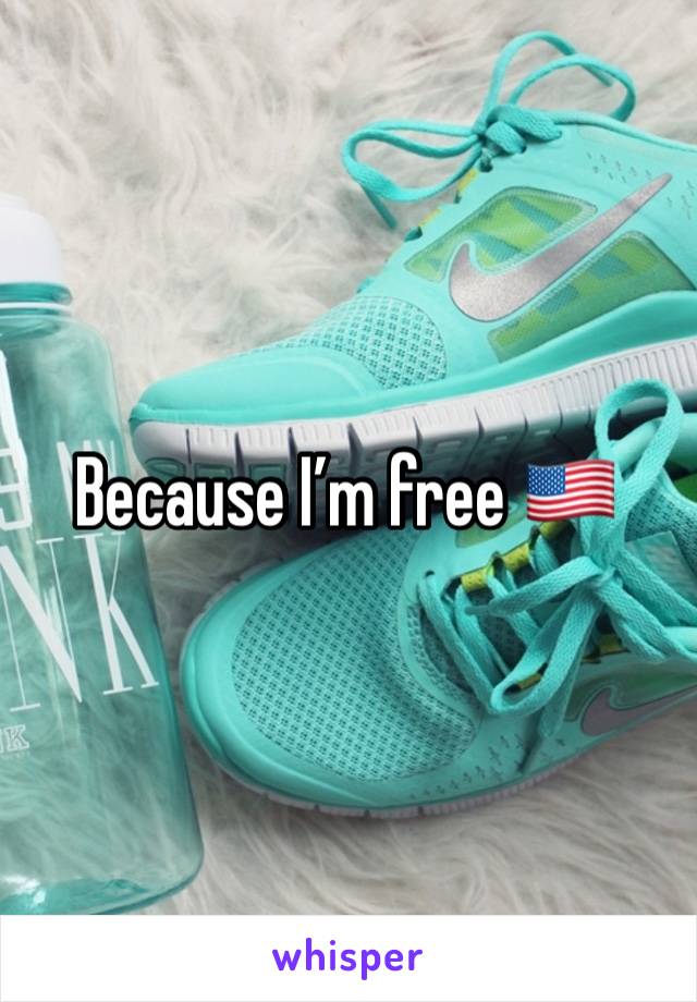 Because I’m free 🇺🇸