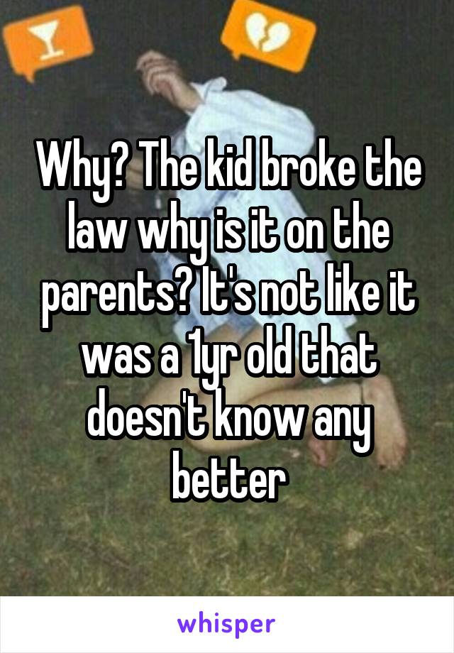 Why? The kid broke the law why is it on the parents? It's not like it was a 1yr old that doesn't know any better