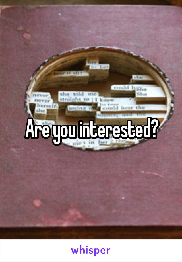 Are you interested?