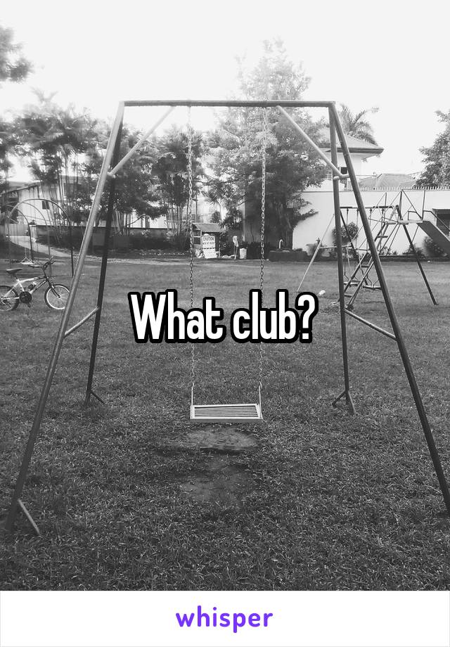 What club? 