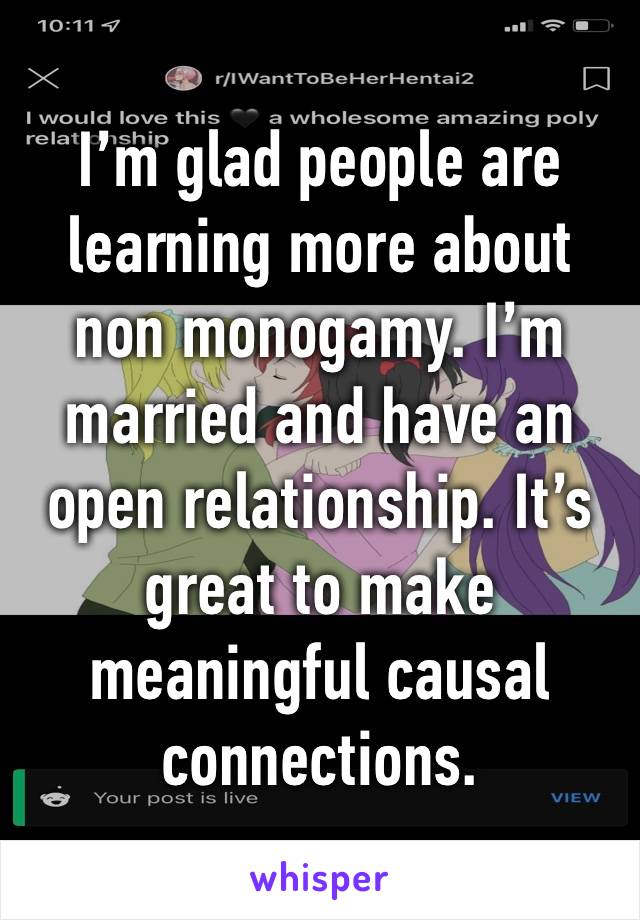 I’m glad people are learning more about non monogamy. I’m married and have an open relationship. It’s great to make meaningful causal connections. 