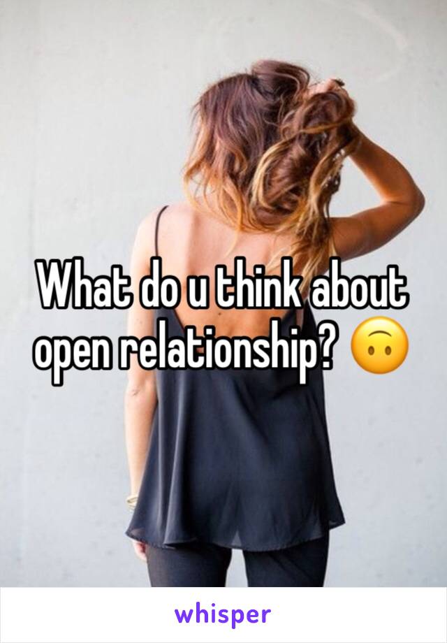 What do u think about open relationship? 🙃