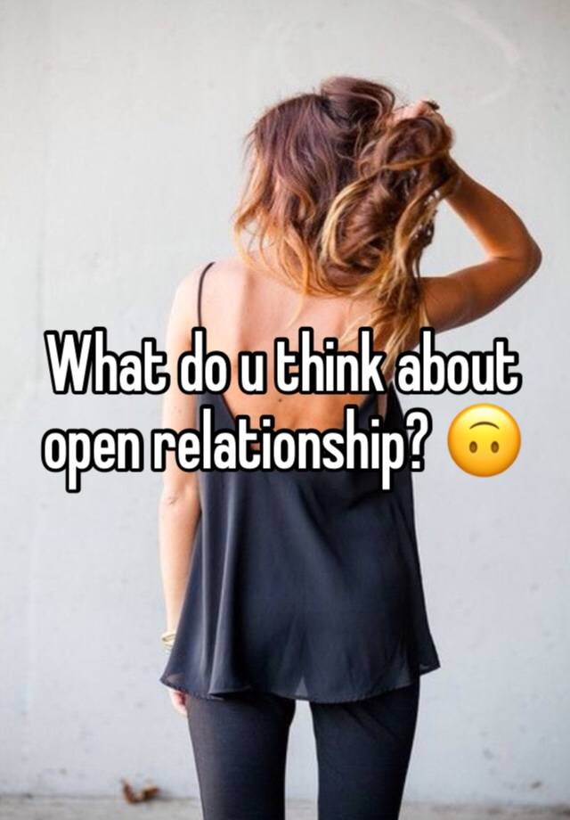 What do u think about open relationship? 🙃