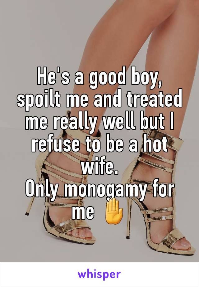 He's a good boy, spoilt me and treated me really well but I refuse to be a hot wife.
Only monogamy for me 🤚