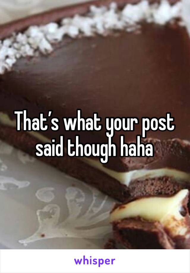 That’s what your post said though haha