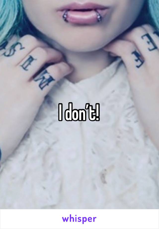 I don’t! 