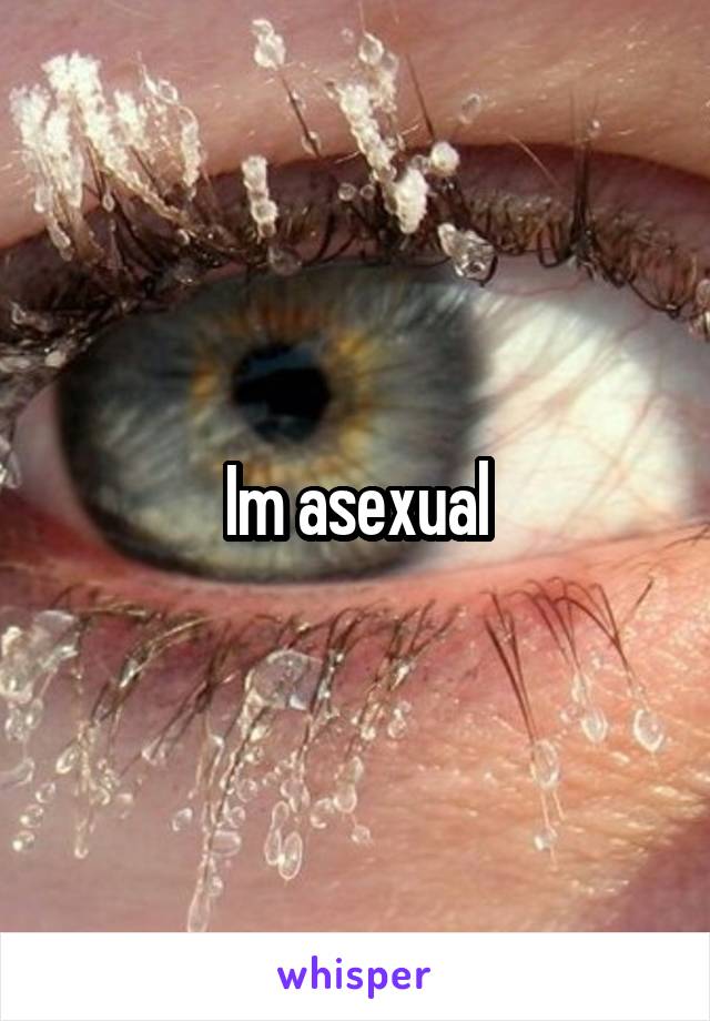 Im asexual