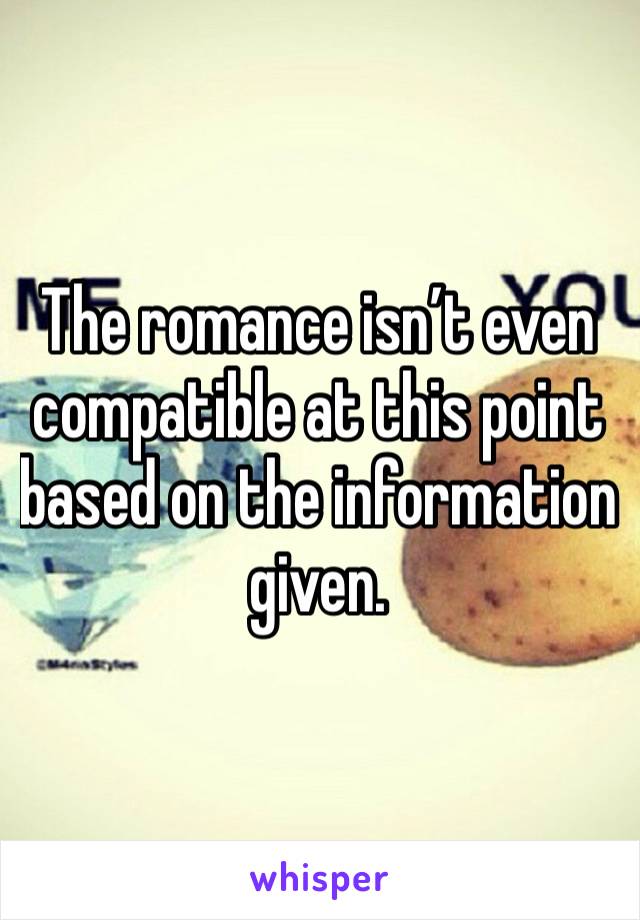 The romance isn’t even compatible at this point based on the information given.