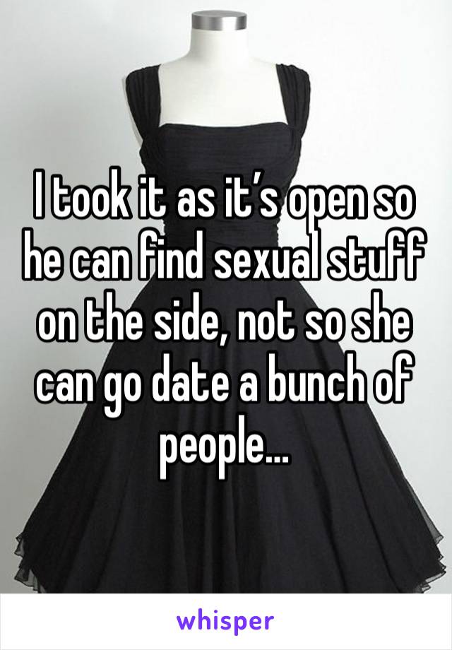 I took it as it’s open so he can find sexual stuff on the side, not so she can go date a bunch of people… 