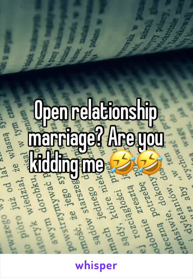 Open relationship marriage? Are you kidding me 🤣🤣