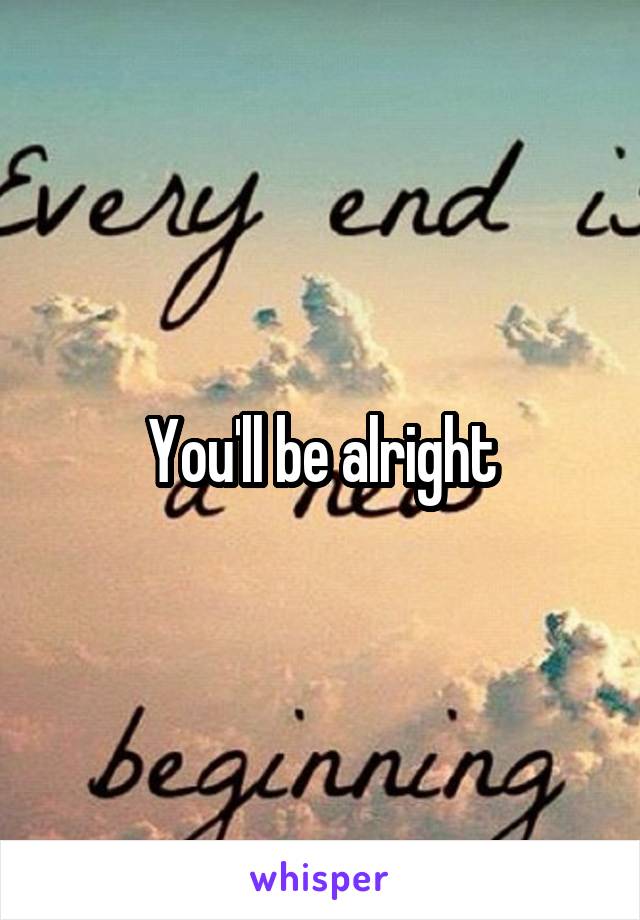 You'll be alright