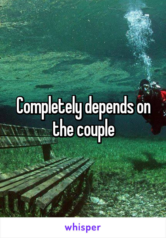 Completely depends on the couple