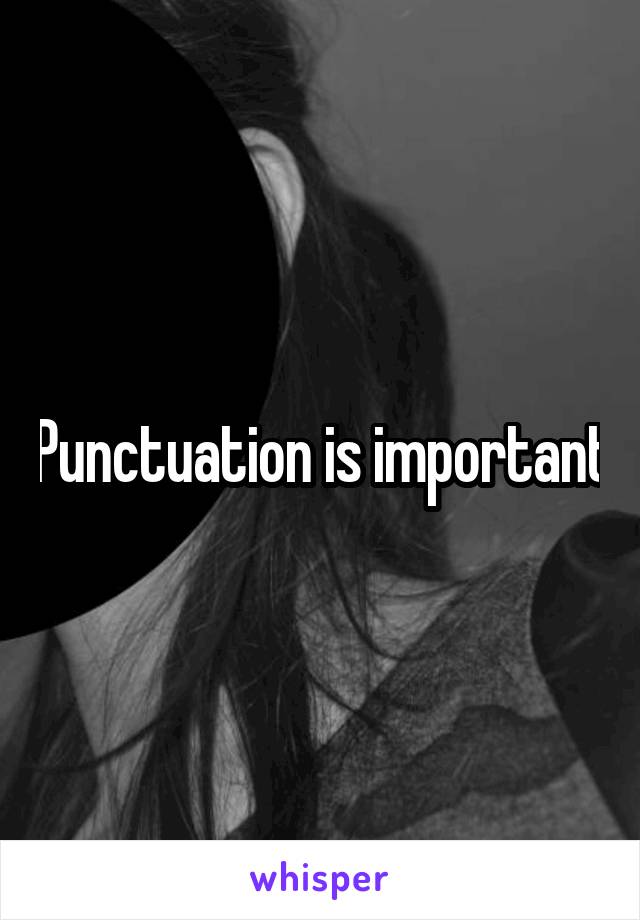 Punctuation is important