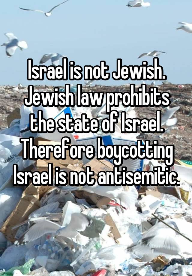 Israel is not Jewish.
Jewish law prohibits the state of Israel.
Therefore boycotting Israel is not antisemitic. 