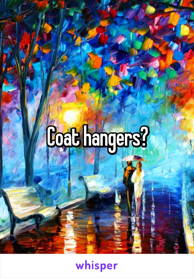 Coat hangers?