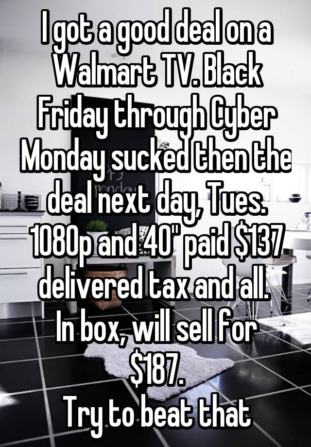 I got a good deal on a Walmart TV. Black Friday through Cyber Monday sucked then the deal next day, Tues.
1080p and 40" paid $137 delivered tax and all. 
In box, will sell for $187.
Try to beat that