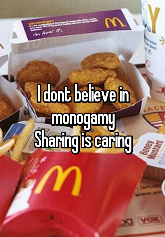 I dont believe in monogamy
Sharing is caring