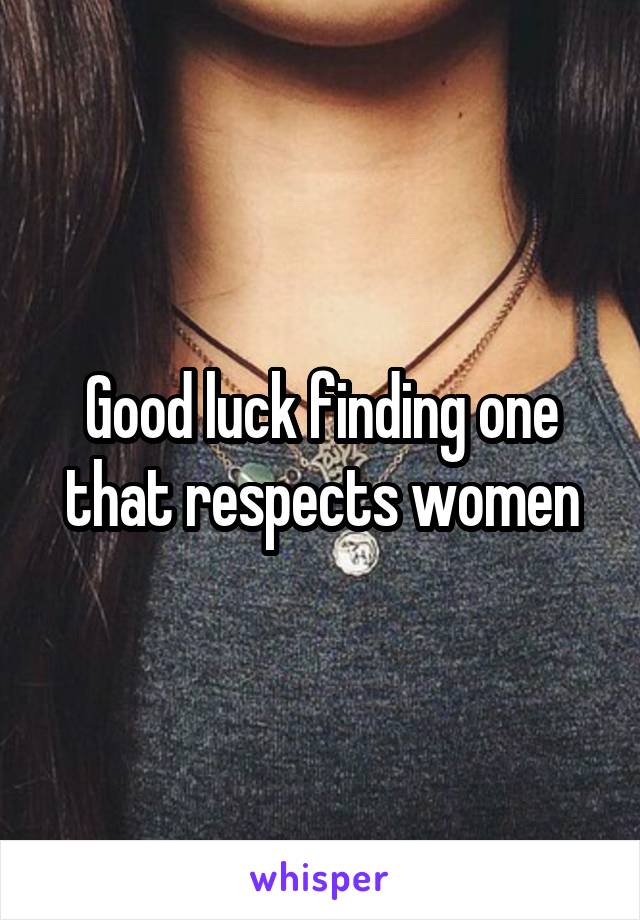 Good luck finding one that respects women