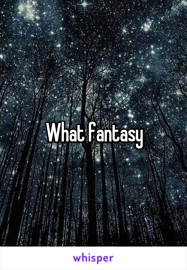 What fantasy