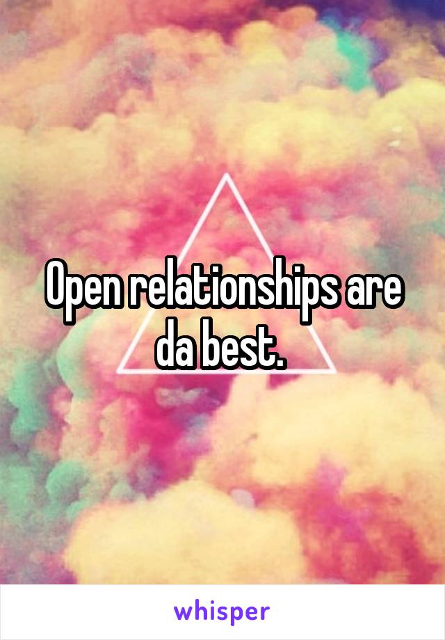 Open relationships are da best. 