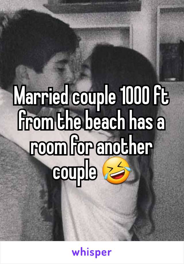 Married couple 1000 ft from the beach has a room for another couple 🤣