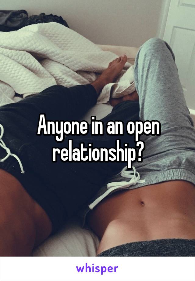 Anyone in an open relationship?