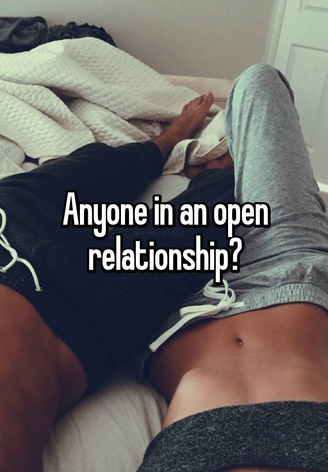 Anyone in an open relationship?