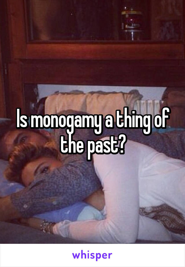 Is monogamy a thing of the past?