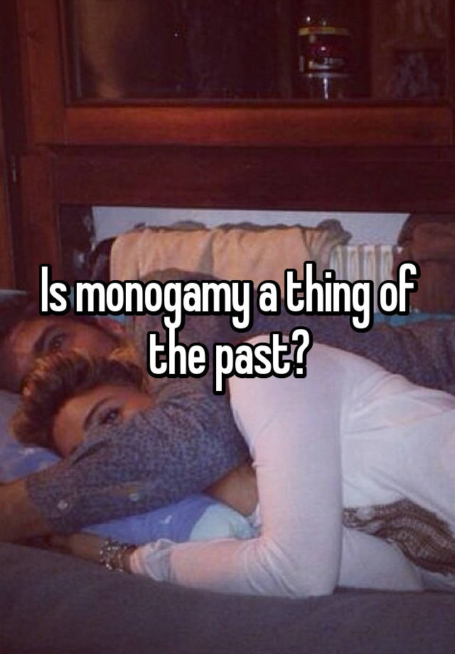 Is monogamy a thing of the past?