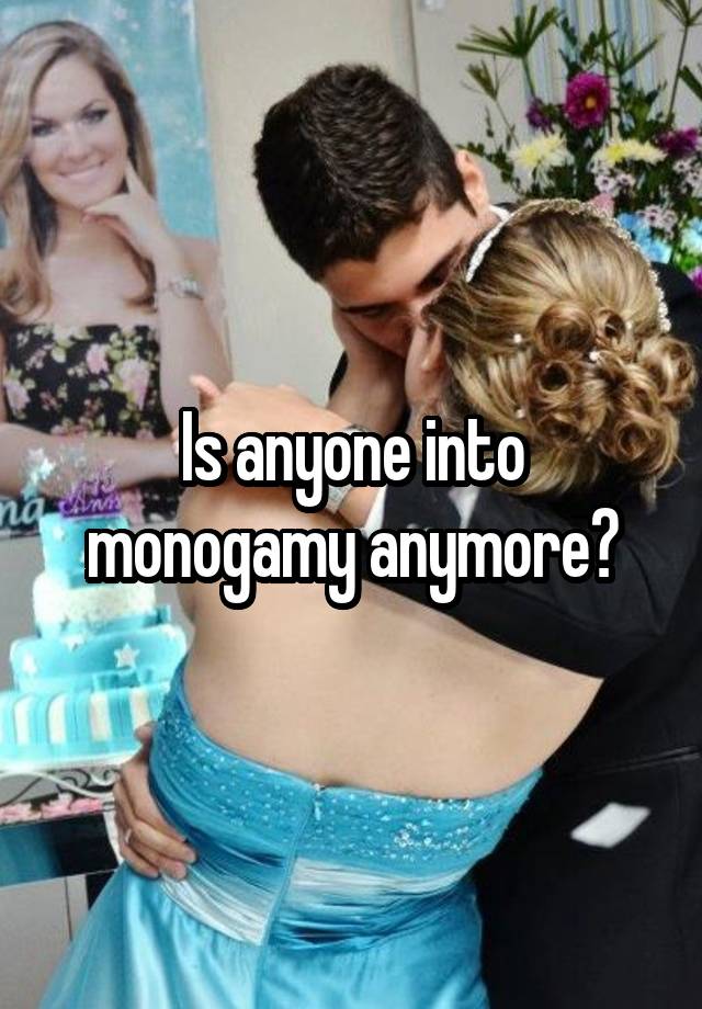 Is anyone into monogamy anymore?