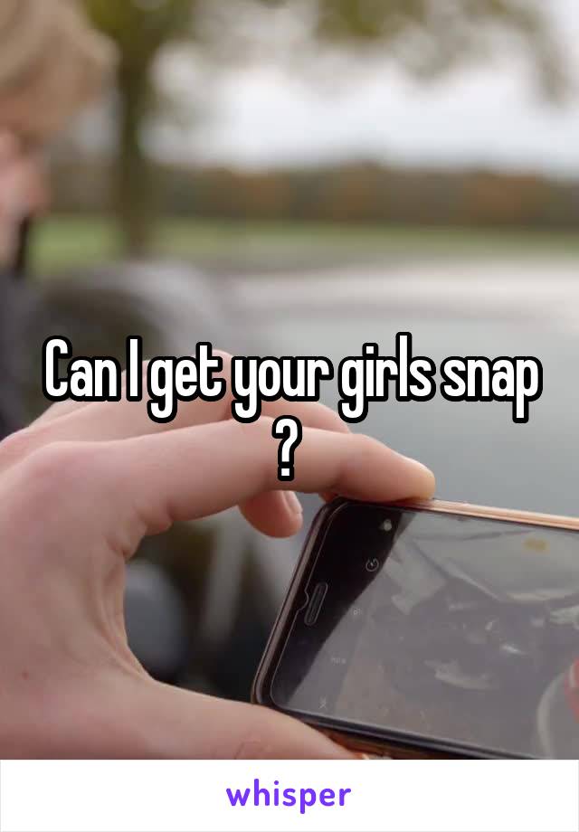 Can I get your girls snap ? 