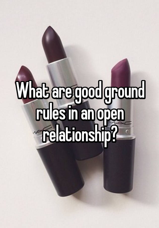 What are good ground rules in an open relationship?