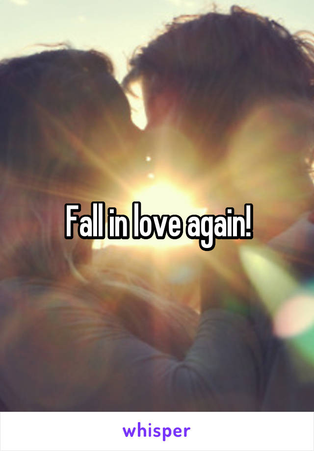 Fall in love again!