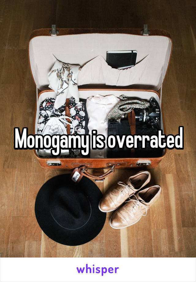 Monogamy is overrated