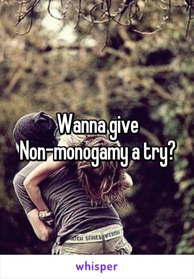 Wanna give Non-monogamy a try?