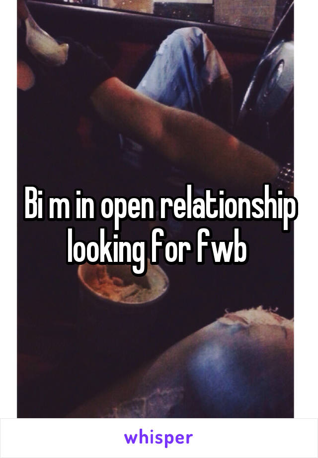 Bi m in open relationship looking for fwb 