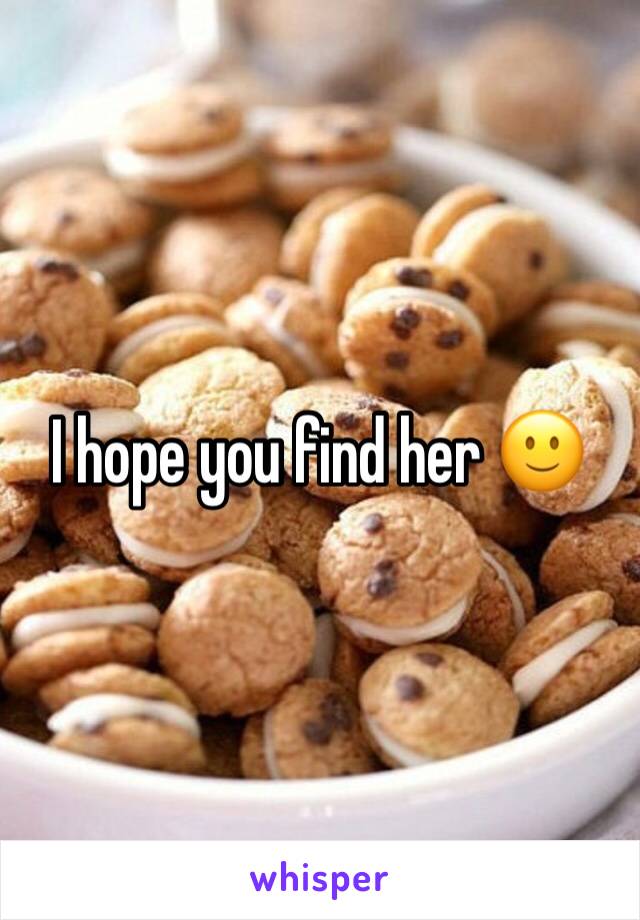 I hope you find her 🙂