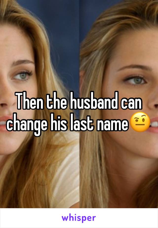 Then the husband can change his last name🤨