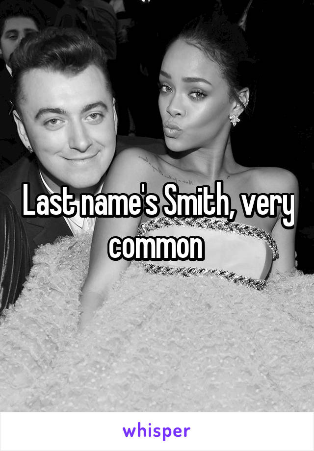 Last name's Smith, very common 