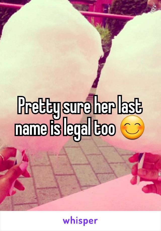 Pretty sure her last name is legal too 😊