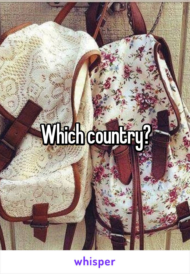 Which country?