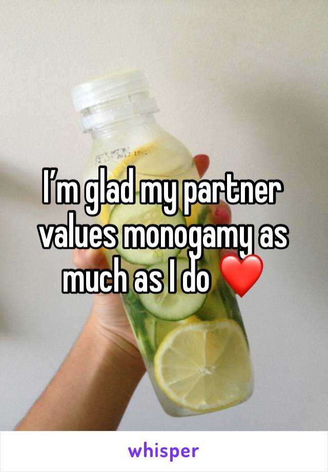 I’m glad my partner values monogamy as much as I do ❤️