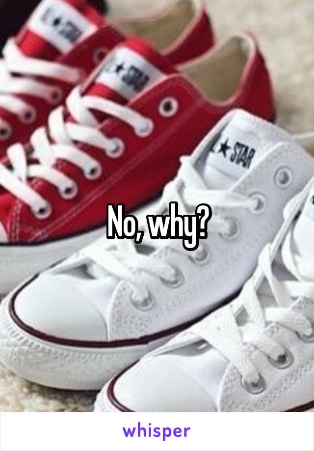 No, why?