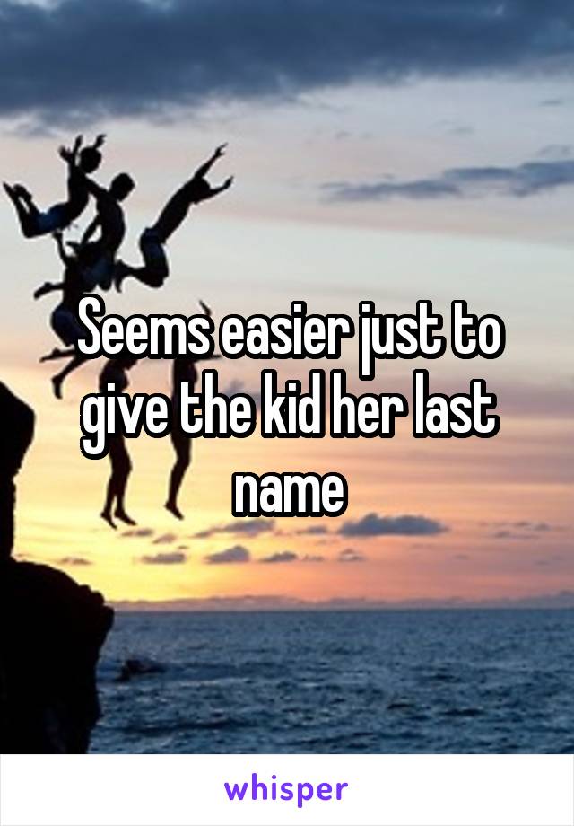 Seems easier just to give the kid her last name