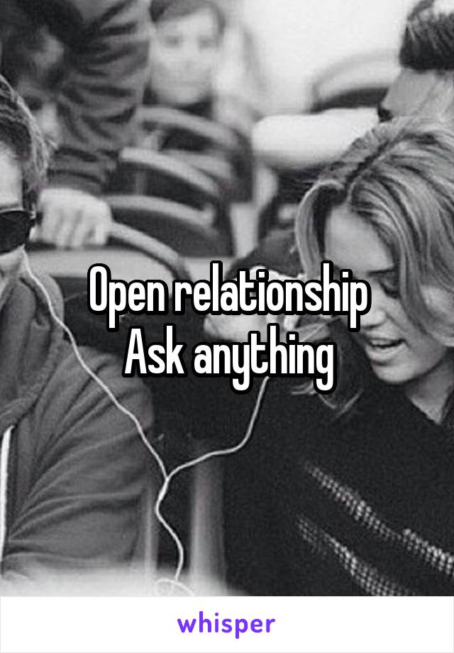 Open relationship
Ask anything