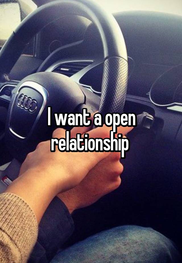 I want a open relationship 