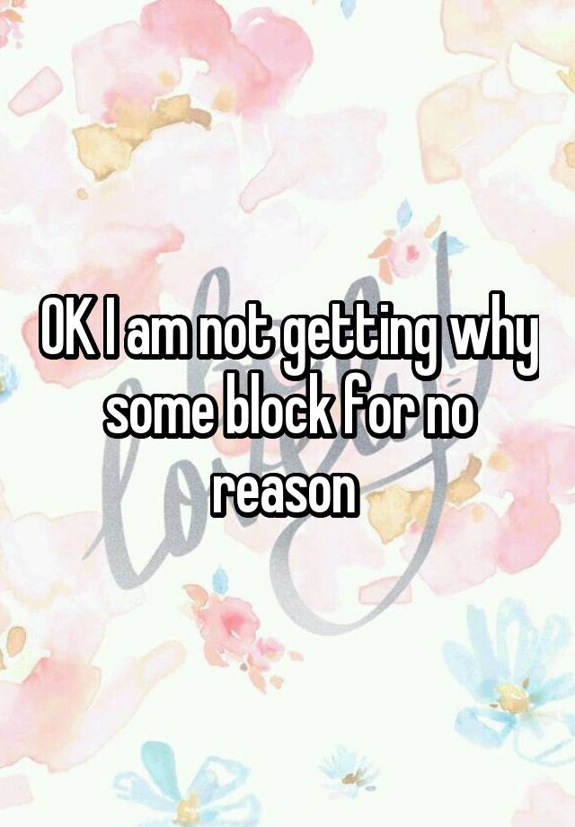 OK I am not getting why some block for no reason 